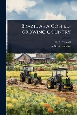 Brazil As A Coffee-growing Country by Crã1/4well, G. A.