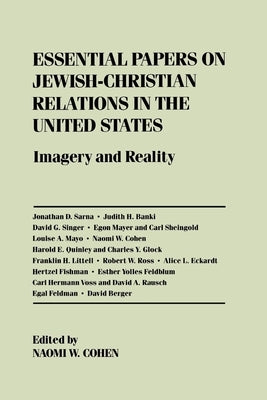Essential Papers on Jewish-Christian Relations in the United States: Imagery and Reality by Cohen, Naomi W.