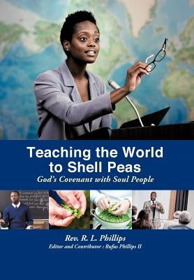 Teaching the World to Shell Peas: God's Covenant with Soul People by Phillips, R. L.
