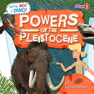 Powers of the Pleistocene by Nelson, Louise