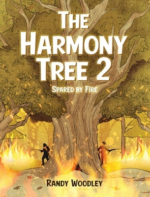 The Harmony Tree 2: Spared by Fire by Woodley, Randy S.