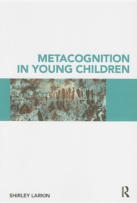 Metacognition in Young Children by Larkin, Shirley