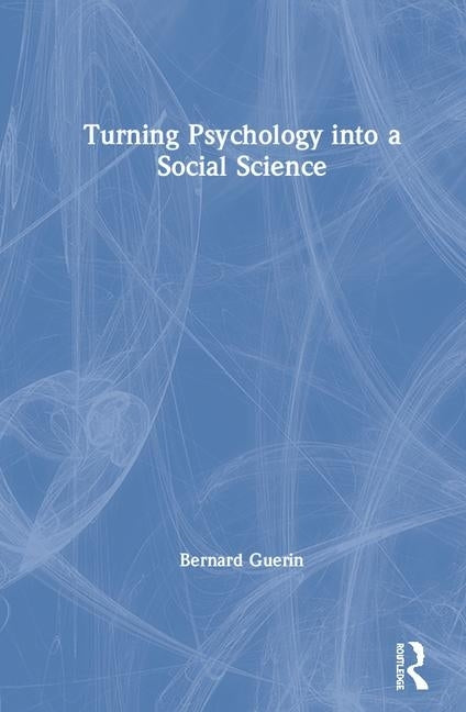 Turning Psychology into a Social Science by Guerin, Bernard