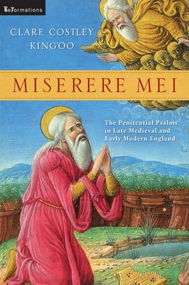 Miserere Mei: The Penitential Psalms in Late Medieval and Early Modern England by King'oo, Clare Costley
