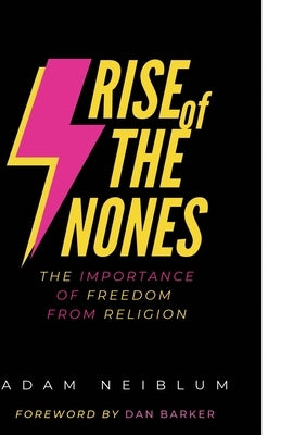 Rise of the Nones: The Importance of Freedom from Religion by Neiblum, Adam