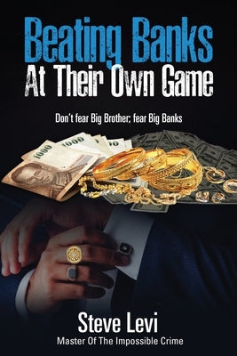 Beating Banks At Their Own Game by Levi, Steve