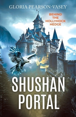 Shushan Portal: Behind the Hollyhock Hedge by Pearson-Vasey, Gloria