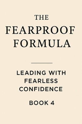 The Fearproof Formula: Leading With Fearless Confidence by Williams, Justin R.