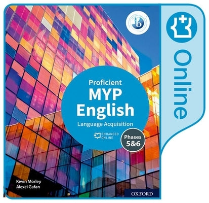MYP English Language Acquisition (Proficient) Enhanced Online Book by Morley, Kevin