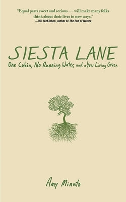 Siesta Lane: A Year Unplugged, Or, the Good Intentions of Ten People, Two Cats, One Old Dog, Eight Acres, One Telephone, Three Cars, and Twenty Miles by Minato, Amy