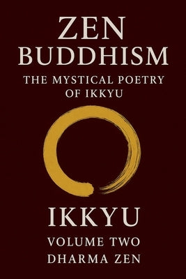 Zen Buddhism: The Mystical Poetry of Ikkyu, Vol 2 by Ikkyu
