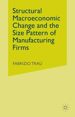 Structural Macroeconomic Change and the Size Pattern of Manufacturing Firms by Trau, F.
