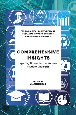 Comprehensive Insights in Technological Sustainability, Education and Business: Exploring Diverse Perspectives and Impactful Strategies by Hamdan, Allam