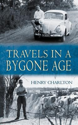 Travels in a Bygone Age by Charlton, Henry