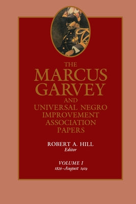 The Marcus Garvey and Universal Negro Improvement Association Papers, Vol. I: 1826-August 1919 Volume 1 by Garvey, Marcus