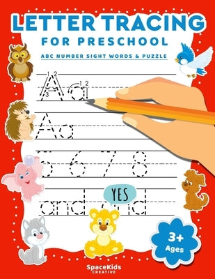 Letter Tracing For Preschool: Alphabet Number & Sight Words Writing Practice For Kids Ages 3-5 by Creative, Spacekids