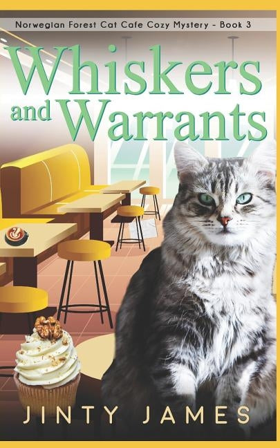 Whiskers and Warrants: A Norwegian Forest Cat Café Cozy Mystery - Book 3 by James, Jinty