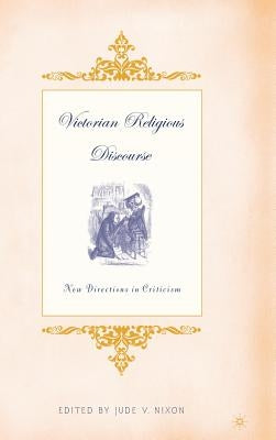 Victorian Religious Discourse: New Directions in Criticism by Nixon, J.