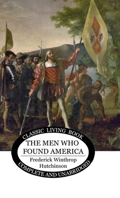 The Men Who Found America by Hutchinson, Frederick Winthrop