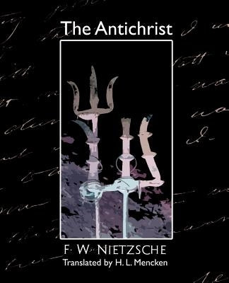 The Antichrist by F. W. Nietzsche, W. Nietzsche