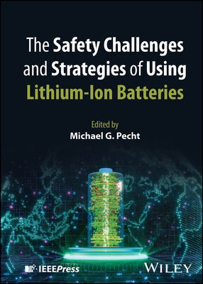 The Safety Challenges and Strategies of Using Lithium-Ion Batteries by Pecht, Michael G.