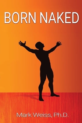 Born Naked by Weiss, Mark Harbin