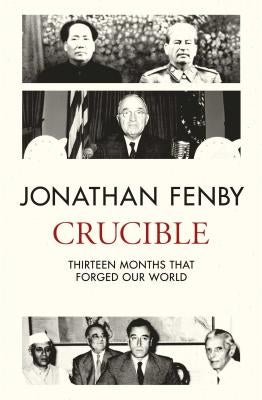 Crucible: Thirteen Months That Forged Our World by Fenby, Jonathan