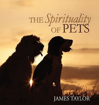 The Spirituality of Pets by Taylor, James