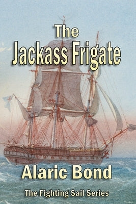 The Jackass Frigate by Bond, Alaric