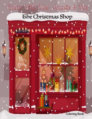 Color With Me! Auntie & Me: The Christmas Shop Coloring Book by Brown, Mary Lou