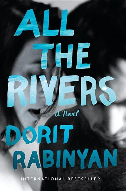 All the Rivers by Rabinyan, Dorit
