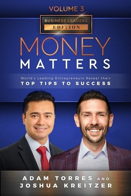 Money Matters: World's Leading Entrepreneurs Reveal Their Top Tips To Success (Business Leaders Vol.3 - Edition 7) by Kreitzer, Joshua