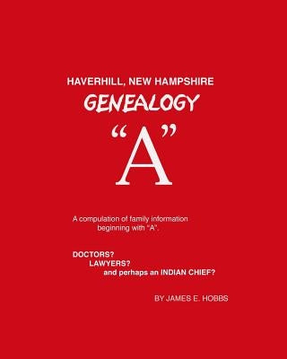 Haverhill, New Hampshire Genealogy "A" by Hobbs, James E.
