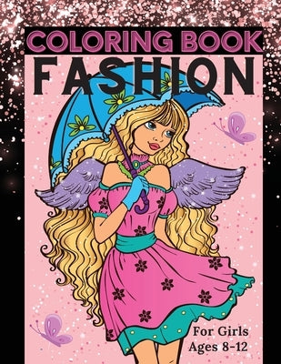 Fashion Coloring Book for Girls Ages 8-12: Fun Coloring Pages for Girls, Kids and Teens with Gorgeous Beauty Fashion Style & Other Cute Designs by Dorny, Lora