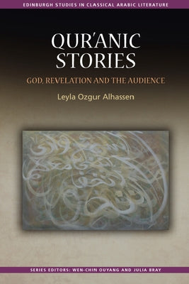 Qur'ānic Stories: God, Revelation and the Audience by Ozgur Alhassen, Leyla