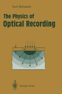 The Physics of Optical Recording by Schwartz, Kurt
