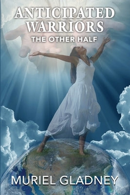 Anticipated Warriors: The Other Half by Gladney, Muriel
