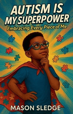 Autism Is My Superpower: Embracing Every Piece Of Me by Sledge, Mason