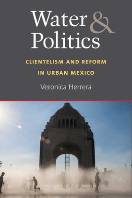 Water and Politics: Clientelism and Reform in Urban Mexico by Herrera, Veronica