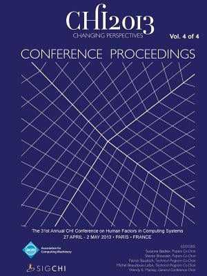 Chi 13 Proceedings of the 31st Annual Chi Conference on Human Factors in Computing Systems V4 by Chi 13 Conference Committee
