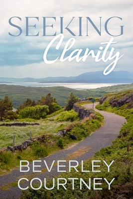 Seeking Clarity: A Novel of Children, Career, and Creativity by Courtney, Beverley