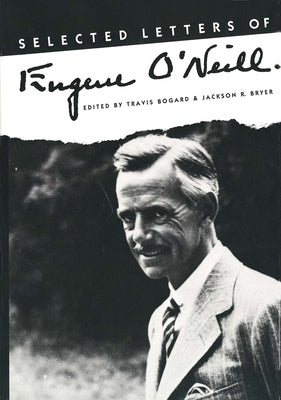 Selected Letters of Eugene O`neill by Bogard, Travis