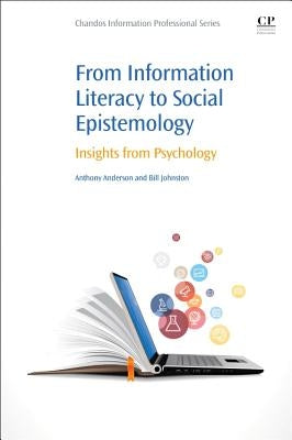 From Information Literacy to Social Epistemology: Insights from Psychology by Anderson, Anthony