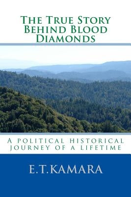 The True Story Behind Blood Diamonds by Kamara, E. T.