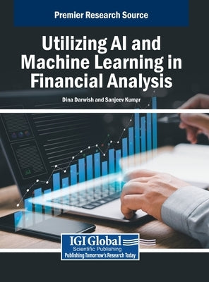 Utilizing AI and Machine Learning in Financial Analysis by Darwish, Dina
