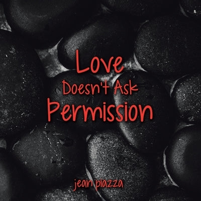Love Doesn't Ask Permission by Piazza, Jean