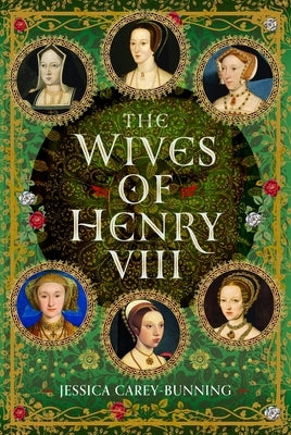 The Wives of Henry VIII by Carey-Bunning, Jessica