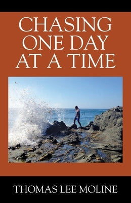 Chasing One Day at a Time by Moline, Thomas Lee