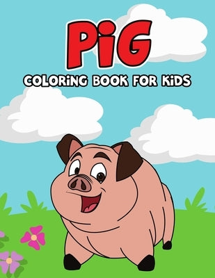 Pig Coloring Book for Kids: Cute, Fun and Unique Coloring Activity Book for Beginner, Toddler, Preschooler & Kids Ages 4-8 by Studio, Pixelart