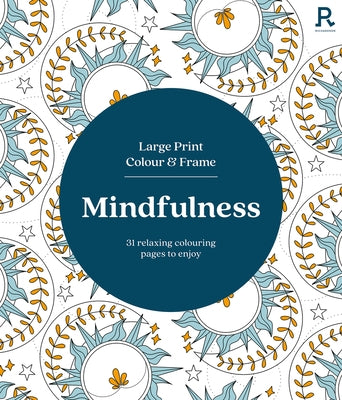 Large Print Colour & Frame - Mindfulness: 31 Relaxing Colouring Pages to Enjoy by Puzzles and Games, Richardson
